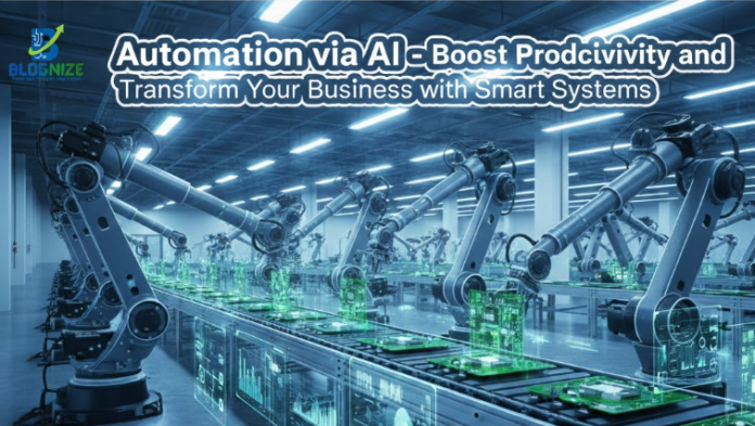 Automation via AI Boost Productivity and Transform Your Business with Smart Systems
